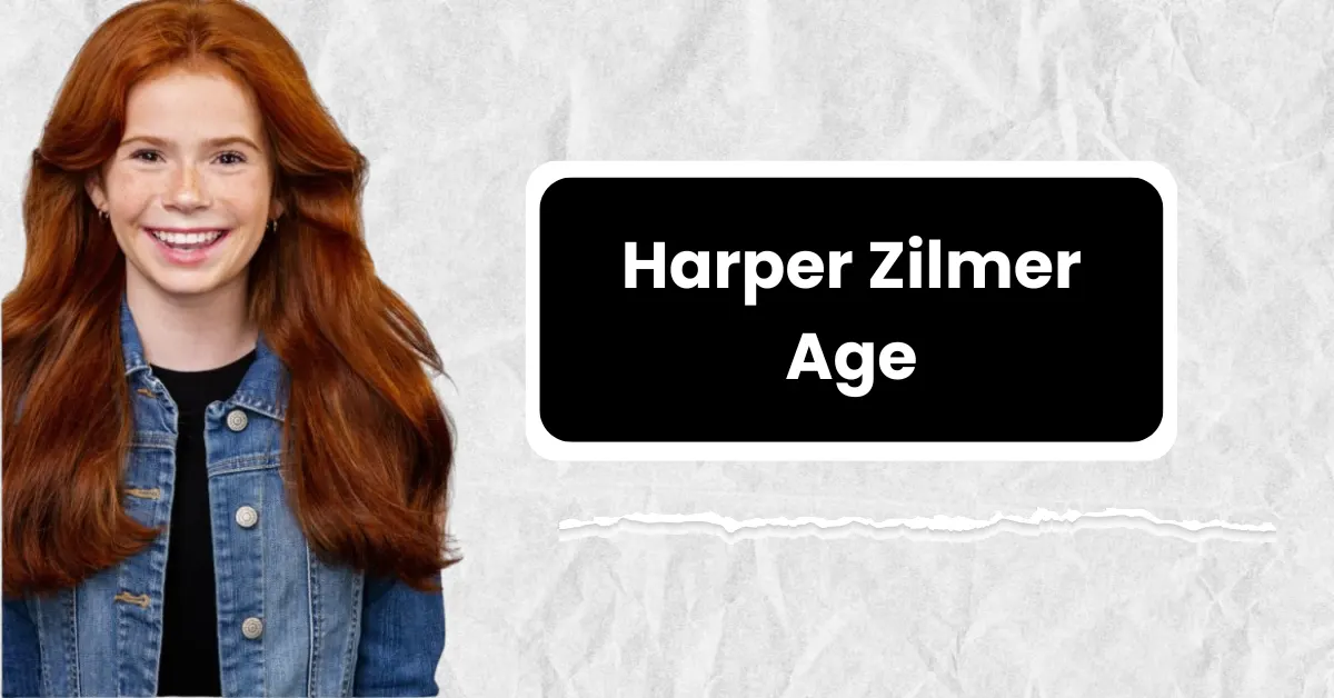 Harper Zilmer Age – Wikipedia, Height, Net Worth, Movies, Boyfriend