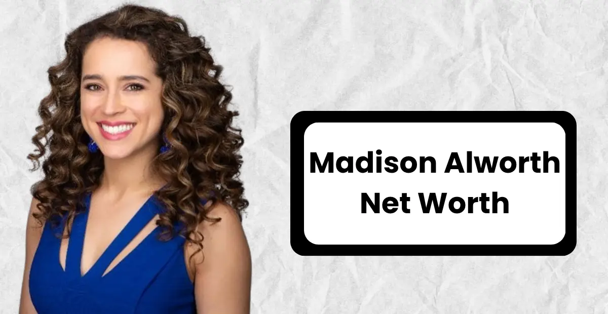 Madison Alworth Net Worth 2025 – Husband, Wikipedia, Parents, Age