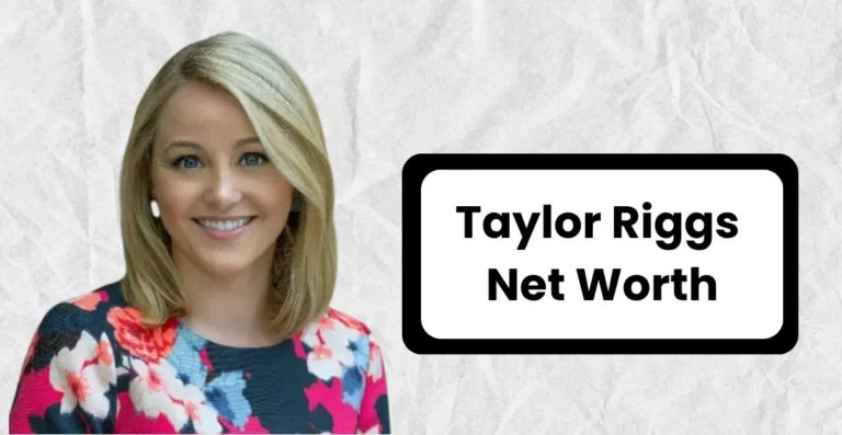 Taylor Riggs Net Worth – Salary, Wikipedia, Husband, Baby, Age